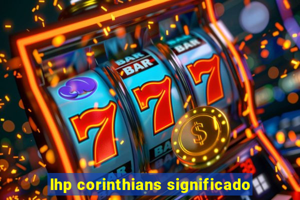 lhp corinthians significado